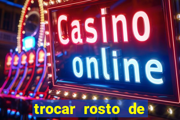 trocar rosto de video online